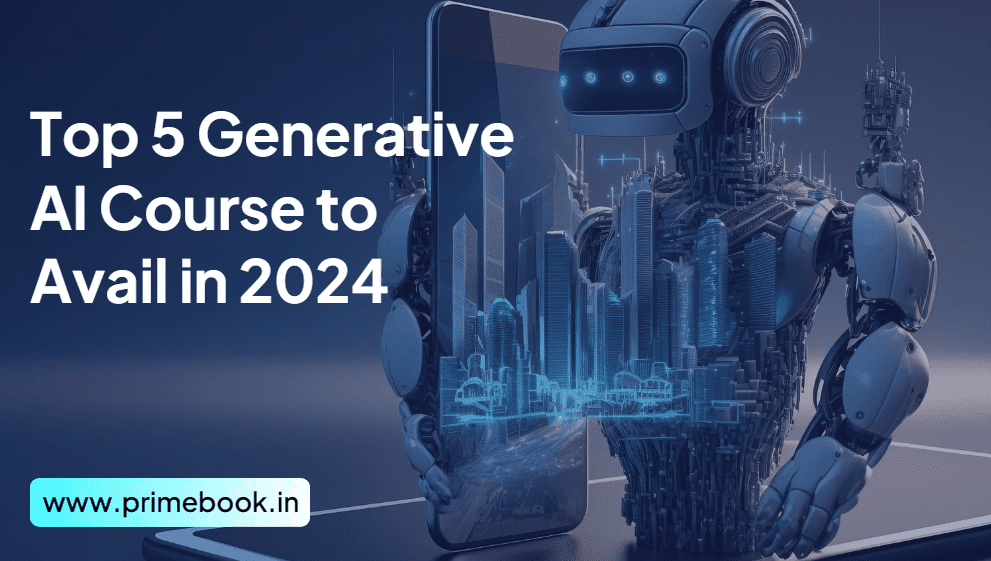 Top 5 Generative AI Courses to Avail in 2024