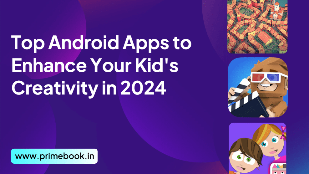 Top Android Apps to Enhance Your Kid's Creativity in 2024
