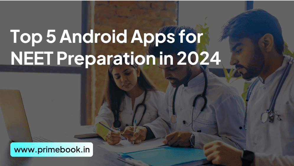 Top 5 Android Apps for NEET Preparation in 2024
