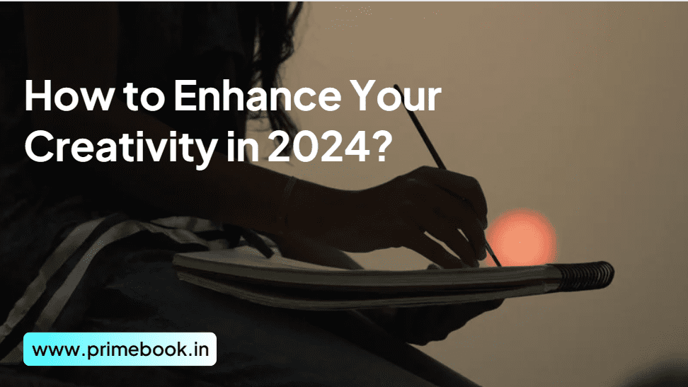 How to Enhance Your Creativity in 2024?