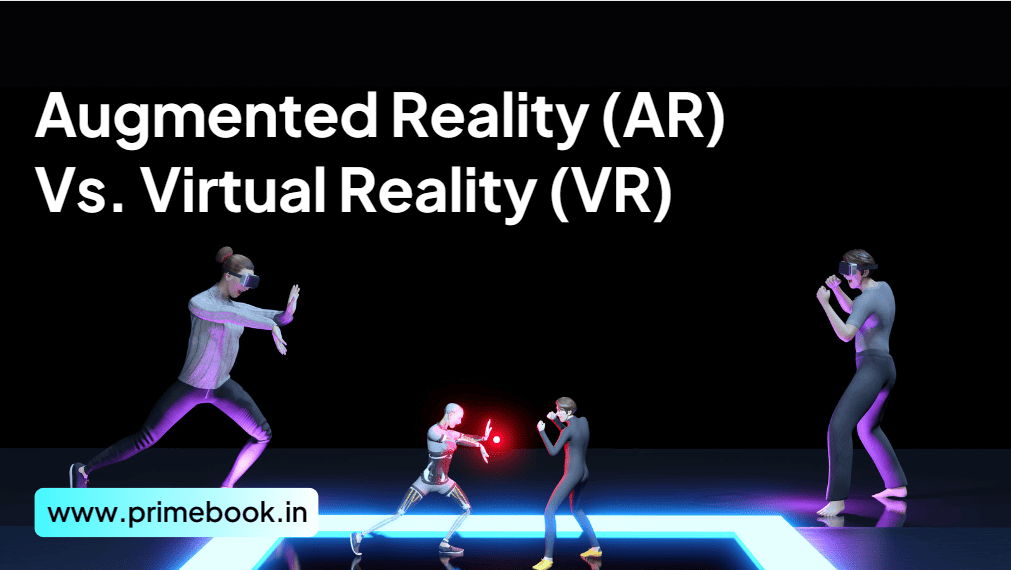 Augmented Reality (AR) Vs. Virtual Reality (VR)