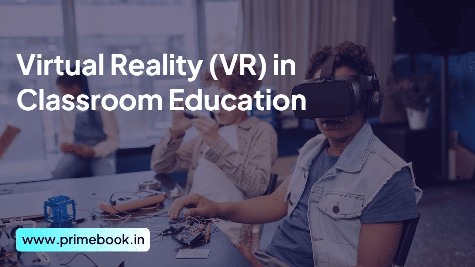 Virtual Reality (VR) in Classroom Education 