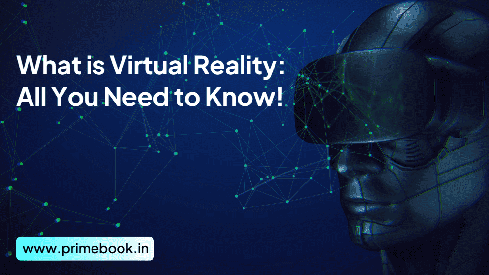 What is Virtual Reality: All You Need to Know! 
