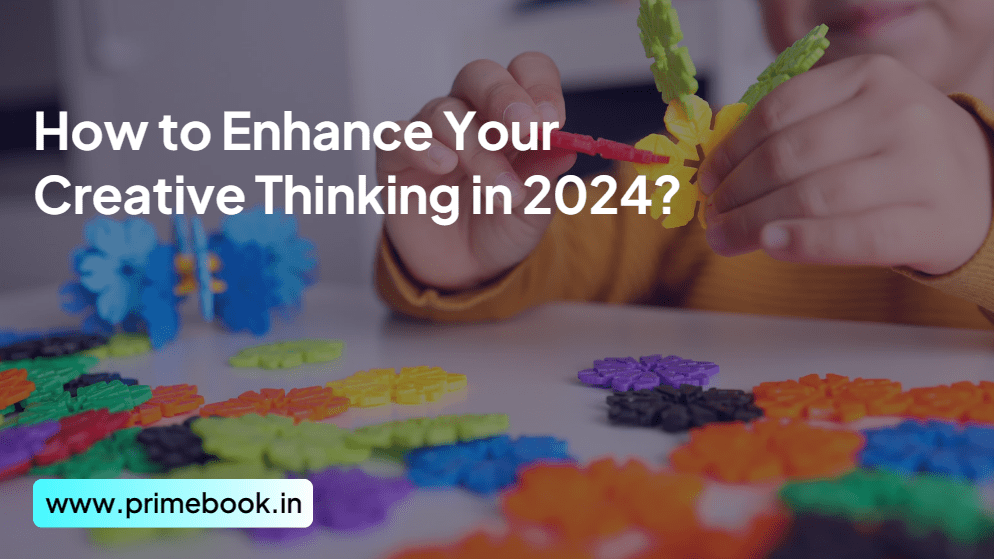 How to Enhance Your Creative Thinking in 2024?