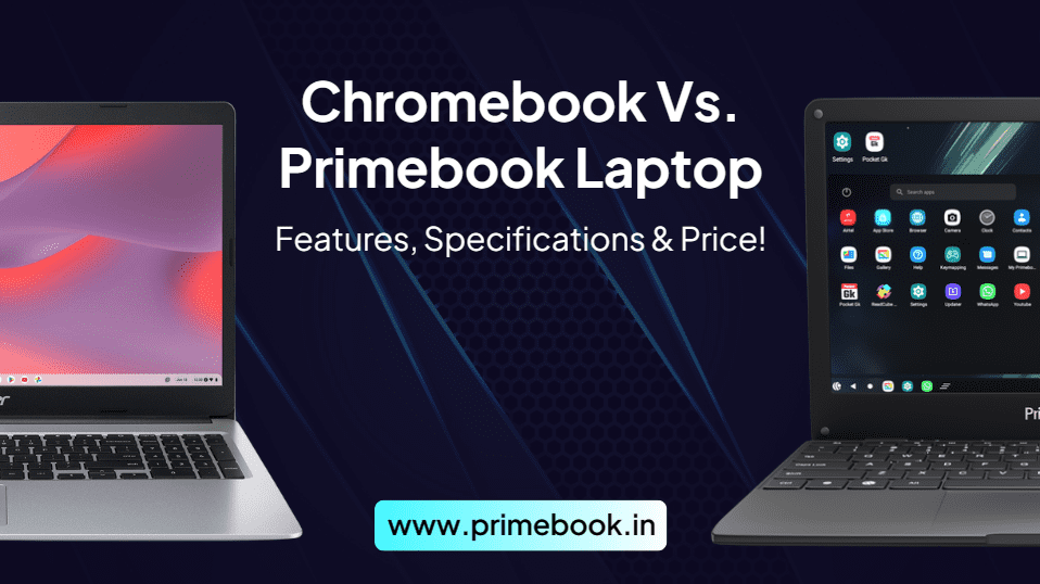 Chromebook Vs. Primebook Laptop: Features, Specifications, & Price!