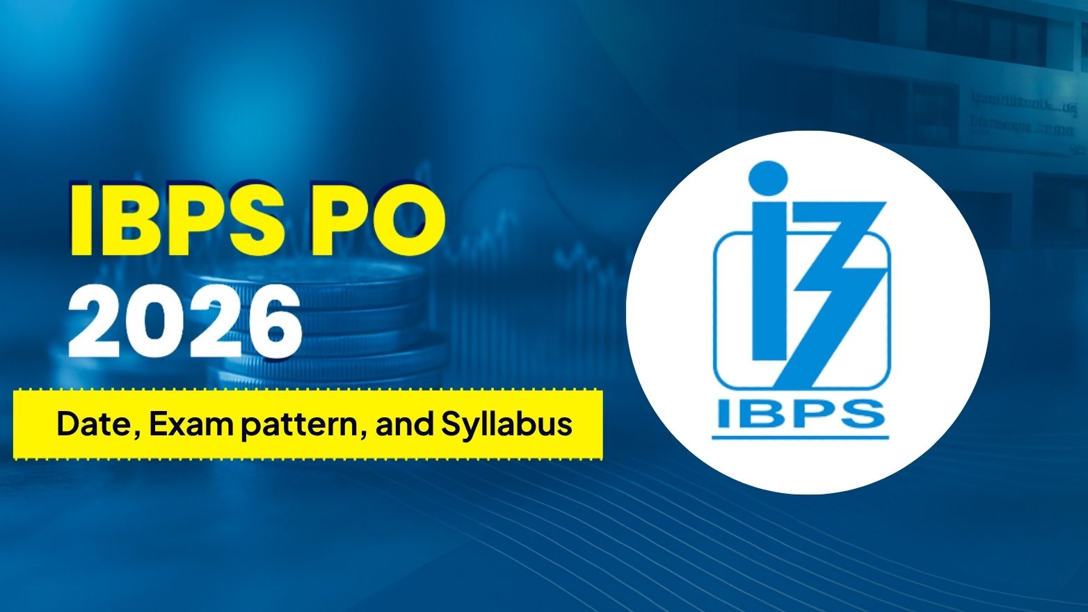 IBPS PO 2026: Date, Exam Pattern, and Syllabus