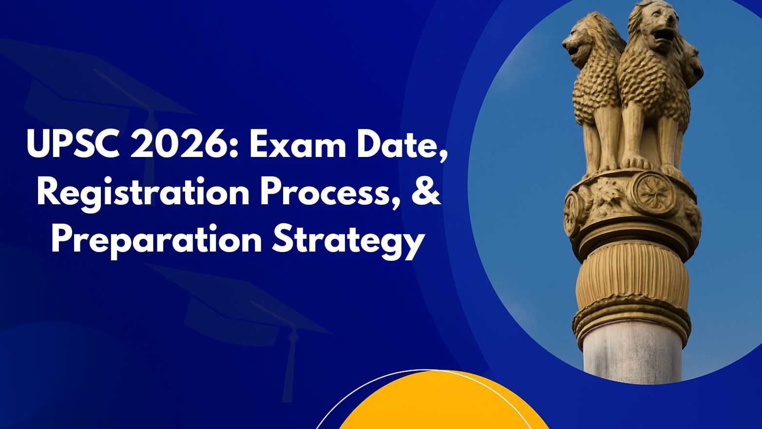 UPSC 2026: Exam Date, Registration Process, & Preparation Strategy
